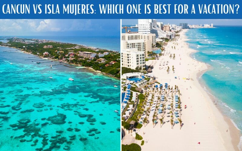 CANCUN VS ISLA MUJERES an honest comparison