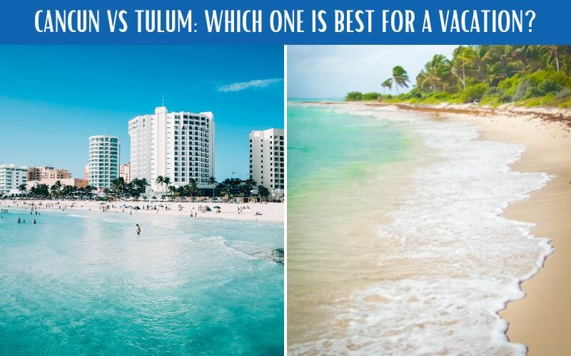 CANCUN VS TULUM 