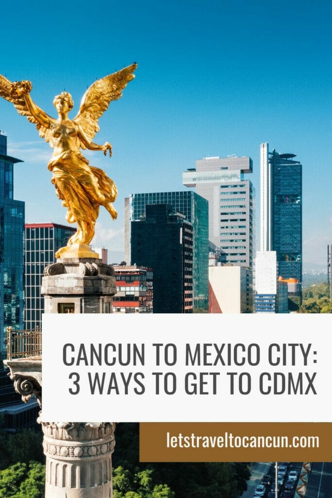 Pinterest image saying "Cancun to Mexico City: 3 ways to get to CDMX".