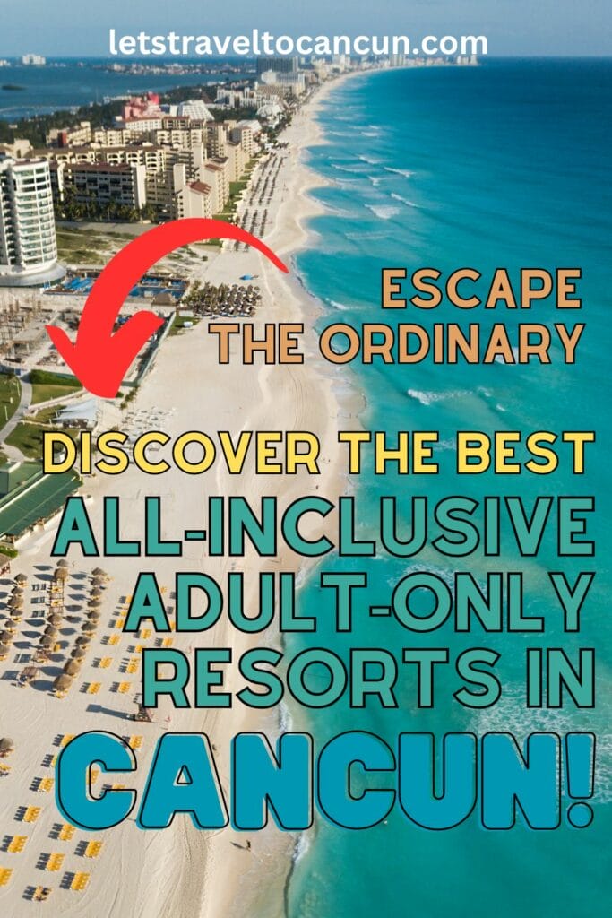 Pinterest image saying "Escape the Ordinary: Discover the best all-inclusive adult-only resorts in Cancun!".