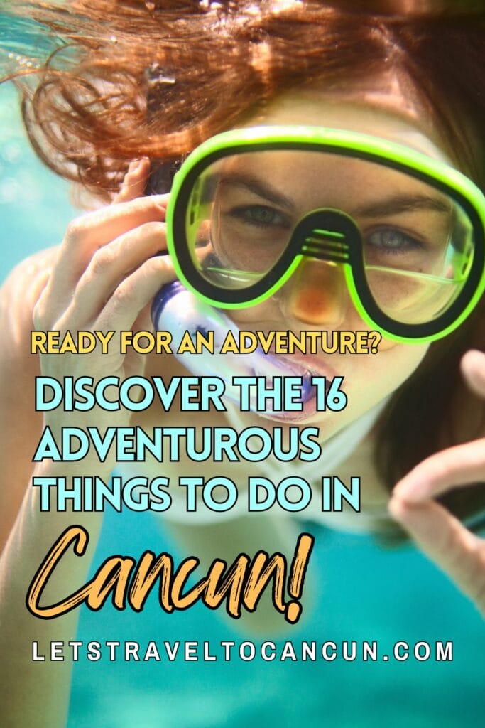 Pinterest image saying "Ready for an adventure? Discover the 16 Adventurous things to do in Cancun".