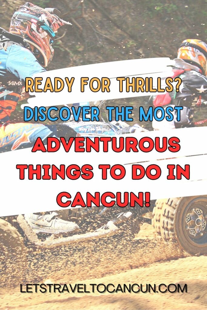 Pinterest image saying "Ready for Thrills? Discover the most adventurous things to do in Cancun!".