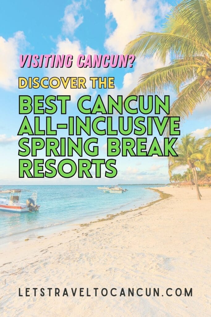 Pinterest image saying "Visiting Cancun? Discover the best Cancun all-inclusive SPring Break Resorts".
