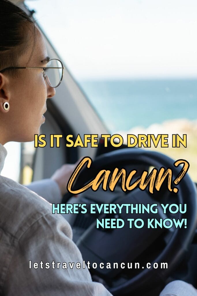 Pinterest image saying "Is it safe to drive in Cancun? Here's everything you need to know!".