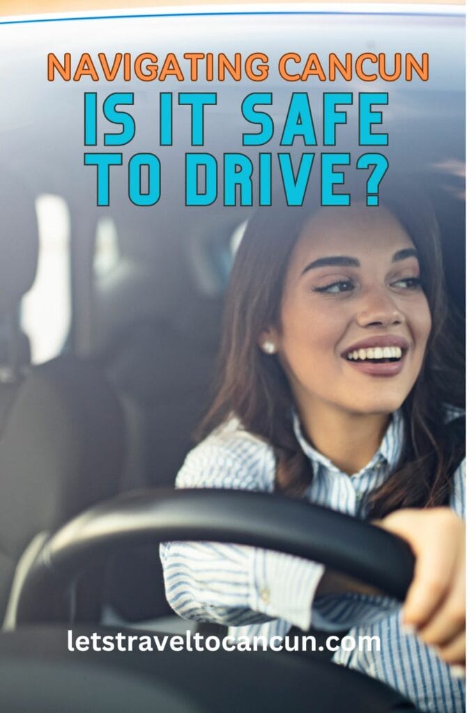 Pinterest image saying "Navigating Cancun: Is it safe to drive?".