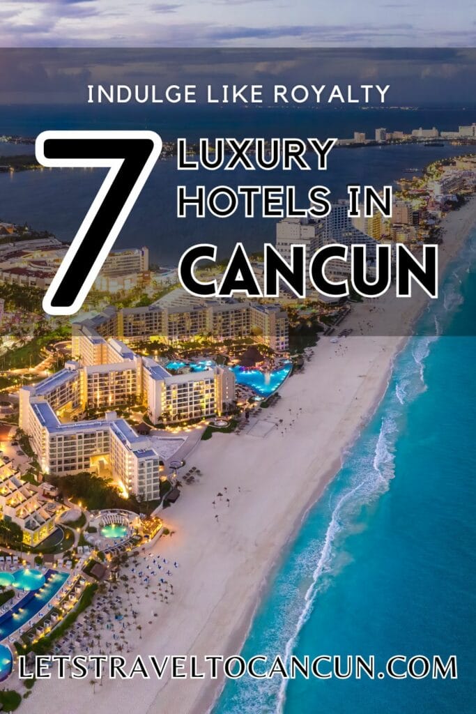 Pinterest image saying "Indulge like Royalty: 7 Luxury hotels in Cancun".